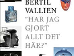 Bertil Vallien : har jag gj...