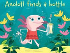 Axolotl finds a bottle