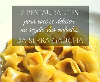7 restaurantes na Região dos Vinhedos da Serra Gaúcha para você se deliciar