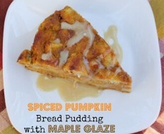 Spiced Pumpkin Bread Pudding with Maple Glaze