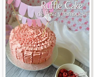 RUFFLE CAKE DE FRESA Y FRAMBUESA / STRAWBERRY AND RASPBERRY RUFFLE CAKE
