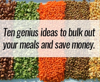 Ten genius ideas to bulk out your meals and save money….