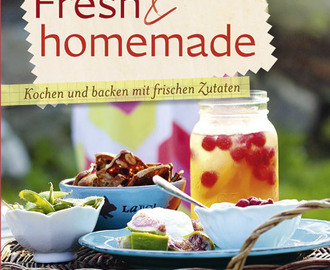 Fresh & Homemade – Kochen und backen mit frischen Zutaten {Buch-Rezension}