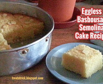 EGGLESS BASBOUSA /  SEMOLINA CAKE RECIPE