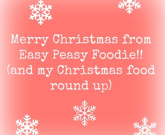 Merry Christmas from Easy Peasy Foodie!! (and my Christmas Food Roundup)