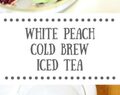 White Peach Cold Brew Iced Tea (& An Adagio Teas Giveaway)