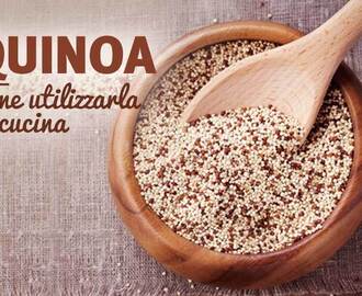 Come usare la quinoa in cucina: idee e consigli