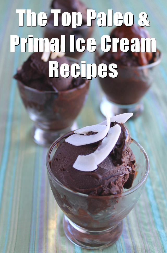 The Top Paleo Ice Cream Recipes (includes separate list for Primal Ice Cream Recipes)