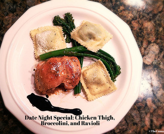 Date Night Special: Chicken Thigh, Broccolini, and Ravioli