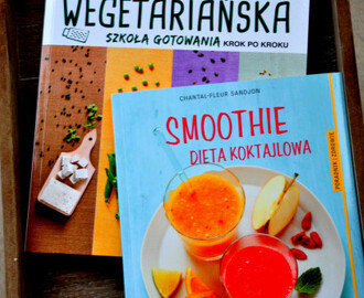 Przepisy pełne zdrowia prosto z nowych książek: Smoothie – dieta koktajlowa i Wegetariańska szkoła gotowania