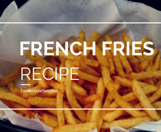 Make Crispy French Fries at Home | Recipe