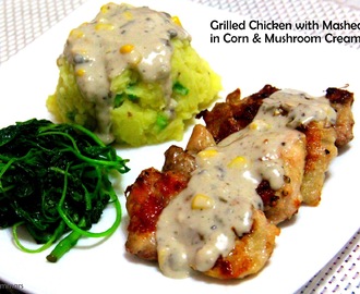 SAWCLicious Recipes: Grilled Chicken with Mashed Potato in Corn and Mushroom Cream Sauce