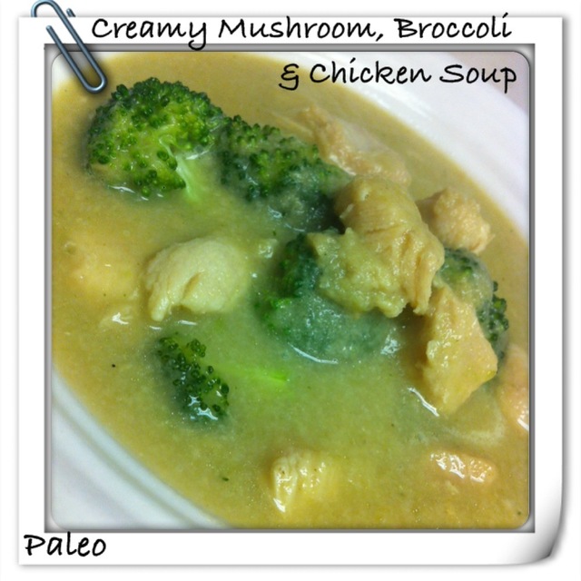Creamy Mushroom, Broccoli and Chicken Soup -PALEO!