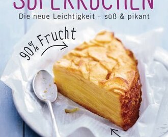 Kochbuchrezension "Superkuchen, Die neue Leichtigkeit - süss & pikant"