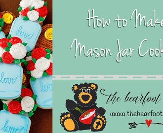 How to Make a Mason Jar Cookies with Flowers Video | The Bearfoot Baker