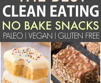 The Best Healthy Clean Eating No Bake Snacks (Paleo, Vegan, Gluten Free)