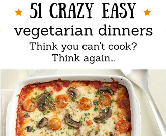 51 crazy easy vegetarian dinners