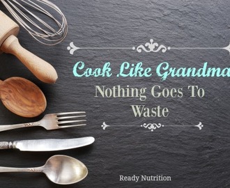 Cook Like Grandma: Nothing Goes to Waste