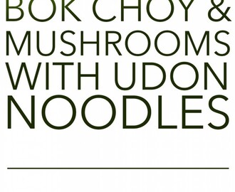 Let’s Eat | Bok Choy and Mushrooms with Udon Noodles
