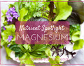 Nutrient Spotlight: Magnesium ~ Why You Need It & How to Get It