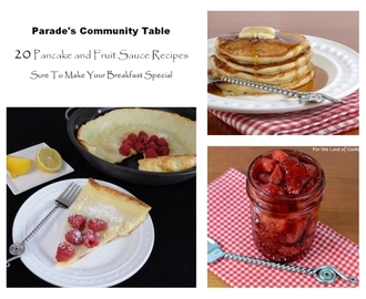 Parade’s Community Table ~ 20 Pancake and Fruit Sauce Recipes Sure To Make Your Breakfast Special