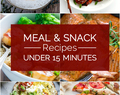 20 Quick and Easy Meal and Snack Recipes Under 15 Minutes