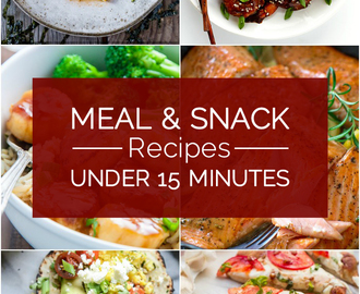 20 Quick and Easy Meal and Snack Recipes Under 15 Minutes