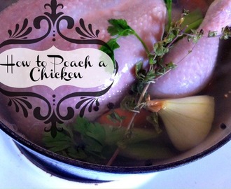 How To Poach A Chicken: Stock Recipe and Meal Ideas