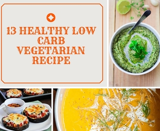 13 Healthy Low Carb Vegetarian Recipes That Will Make You Go on a Diet!