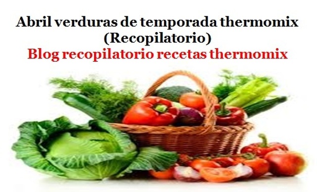Abril verduras de temporada 2017 thermomix (Recopilatorio)