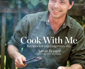 Cook With Me, a cookbook by Masterchef Aaron Brunet