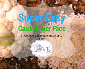 Super Easy Cauliflower Rice (that even cauliflower-haters will eat!)