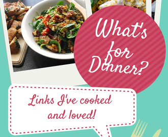 What's for Dinner? Inspiration for your week night meals.