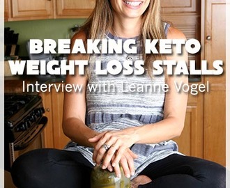 Breaking Keto Weight Loss Stalls – Interview with Leanne Vogel