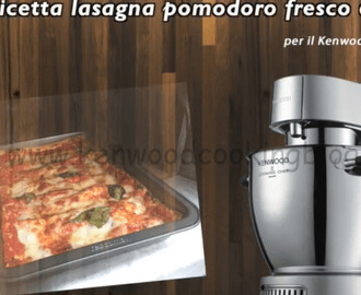 Ricetta lasagna al pomodoro fresco e basilico Kenwood