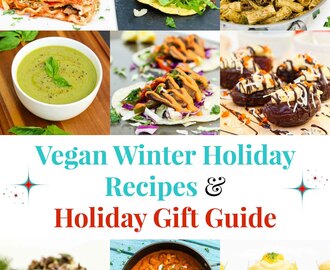 Vegan Winter Holiday Recipes + Holiday Gift Guide!
