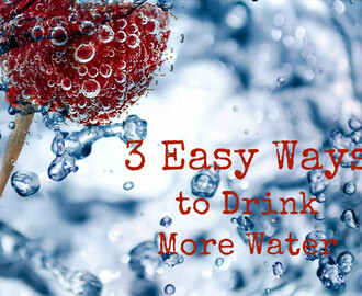 3 Easy Ways to Drink More Water
