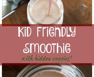Kid Friendly Smoothie Recipe – Including Hidden Veggies