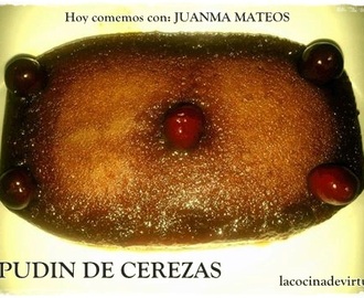 Hoy comemos con: Juanma Mateos PUDIN DE CEREZAS (microondas)
