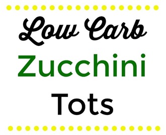 Low Carb Zucchini Tots