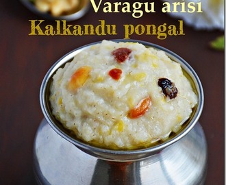 Varagu arisi kalkandu pongal / Varagarisi sweet pongal / Kalkandu pongal / Kalkandu sadham - Thai pongal recipes