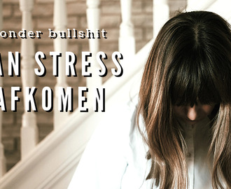 Zonder Bullshit van Stress afkomen | Deel 2