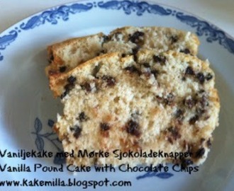 Vaniljekake med Mørke Sjokoladeknapper / Vanilla Pound Cake with Dark Chocolate Chips