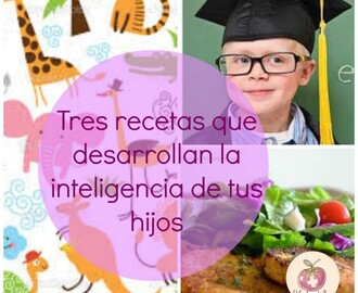 3 Recetas que desarrollan la inteligencia de tus hijos