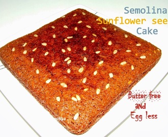 Semolina Sunflower Seed Cake (Egg less and Butter free)