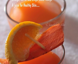 Orange, Carrot and Ginger Juice Recipe - A juice for Healthy Skin....