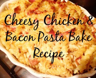 The Best Cheesy Chicken & Bacon Pasta Bake Recipe!