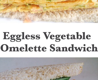 EGGLESS VEGETABLE OMELETTE SANDWICH - HEALTHY KICK START TO YOUR DAY