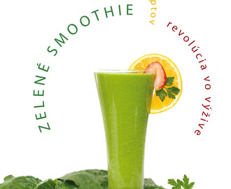 Zelené smoothie – Recepty pre vaše zdravie