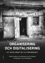 Organisering och digitalisering : att skapa värde i det 21:a århundradet